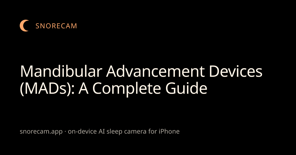Mandibular Advancement Devices (MADs): A Complete Guide